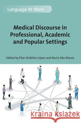 Medical Discourse in Professional, Academic and Popular Settings Pilar Ordonez-Lopez Nuria Edo-Marza Pilar Or 9781783096251