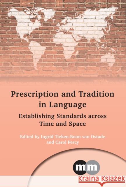 Prescription and Tradition in Language: Establishing Standards Across Time and Space Ingrid Tieken-Boo Carol Percy 9781783096503 Multilingual Matters Limited