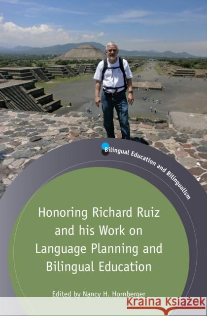 Honoring Richard Ruiz and His Work on Language Planning and Bilingual Education Nancy H., Professor Hornberger 9781783096695