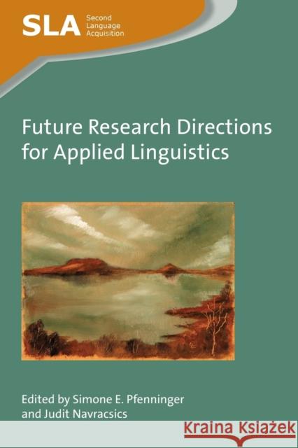 Future Research Directions for Applied Linguistics Simone E. Pfenninger Judit Navracsics 9781783097111 Multilingual Matters Limited