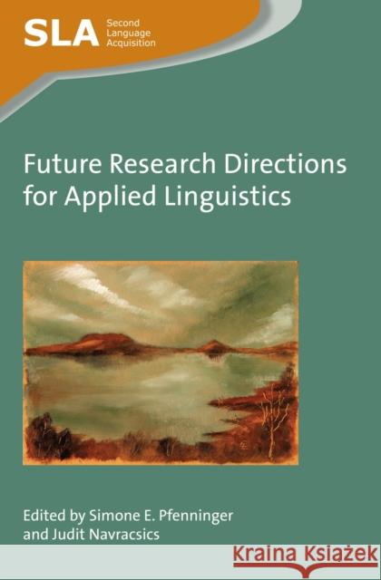 Future Research Directions for Applied Linguistics Simone E. Pfenninger Judit Navracsics 9781783097128 Multilingual Matters Limited