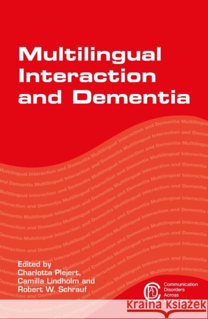 Multilingual Interaction and Dementia Charlotta Plejert Camilla Lindholm Robert W. Schrauf 9781783097661 Multilingual Matters Limited