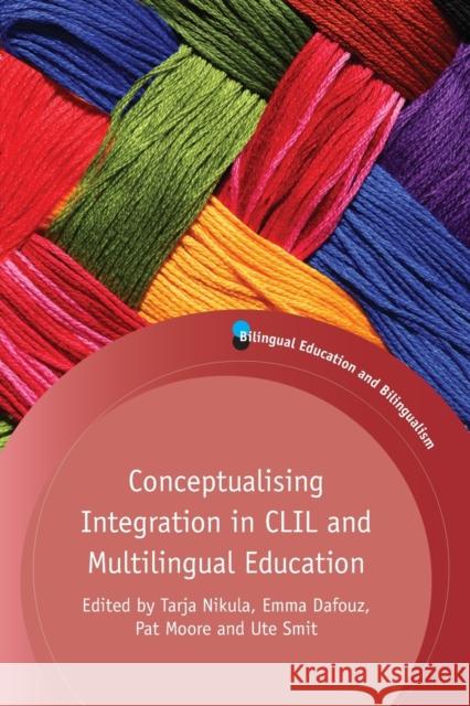 Conceptualising Integration in CLIL and Multilingual Education Tarja Nikula Emma Dafouz Pat Moore 9781783098392