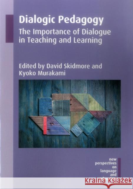 Dialogic Pedagogy: The Importance of Dialogue in Teaching and Learning David Skidmore Kyoko Murakami 9781783098408