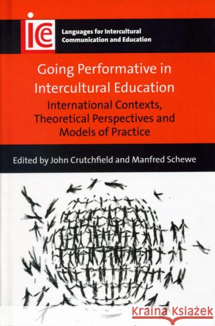 Going Performative in Intercultural Education: International Contexts, Theoretical Perspectives and Models of Practice John Crutchfield Manfred Schewe 9781783098545