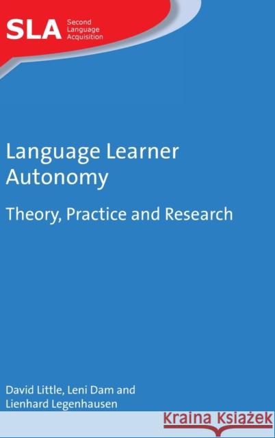 Language Learner Autonomy: Theory, Practice and Research David Little Leni Dam Lienhard Legenhausen 9781783098590 Multilingual Matters Limited