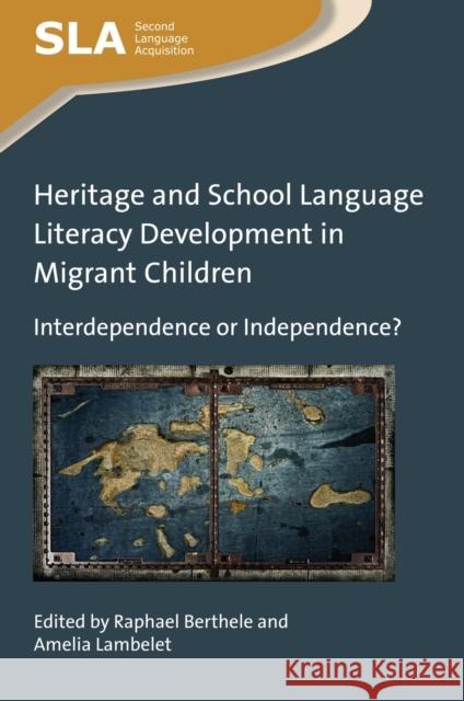 Heritage and School Language Literacy Development in Migrant Children: Interdependence or Independence? Raphael Berthele Amelia Lambelet 9781783099030 Multilingual Matters Limited