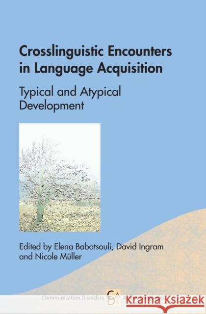 Crosslinguistic Encounters in Language Acquisition: Typical and Atypical Development David Ingram 9781783099085 Multilingual Matters Limited