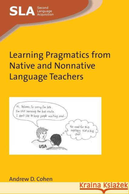 Learning Pragmatics from Native and Nonnative Language Teachers Andrew D. Cohen 9781783099917 Multilingual Matters Limited