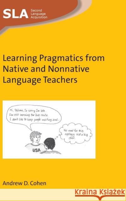 Learning Pragmatics from Native and Nonnative Language Teachers Andrew D. Cohen 9781783099924 Multilingual Matters Limited