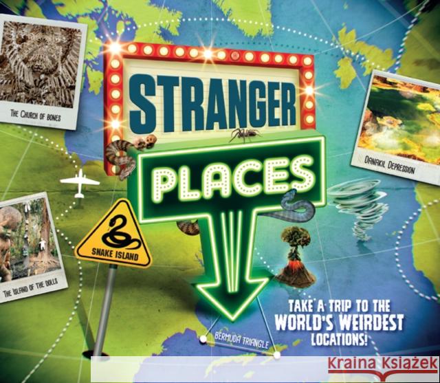 Stranger Places: Take a Trip to the World's Weirdest Locations! Hannah Wilson 9781783125036 Carlton Kids