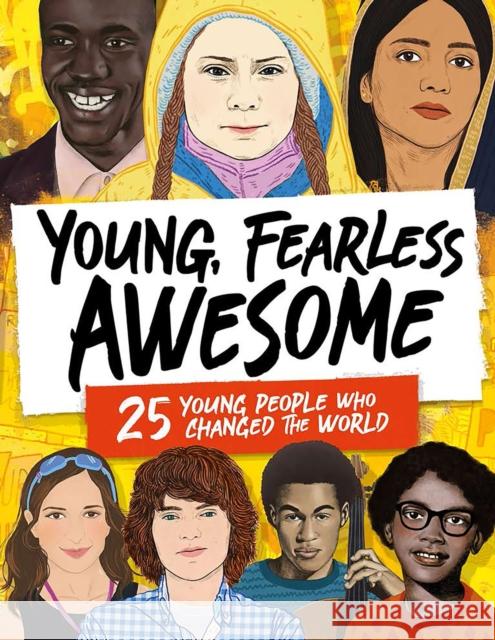 Young, Fearless, Awesome: 25 Young People who Changed the World Stella Caldwell 9781783125258 Hachette Children's Group