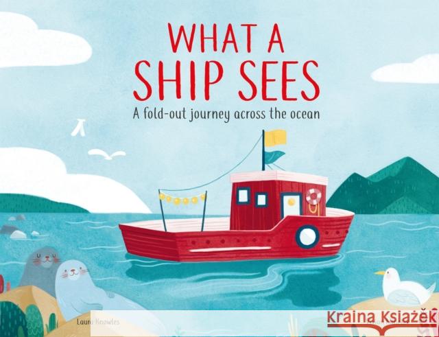 What a Ship Sees: A Fold-out Journey Across the Ocean Laura Knowles 9781783125883