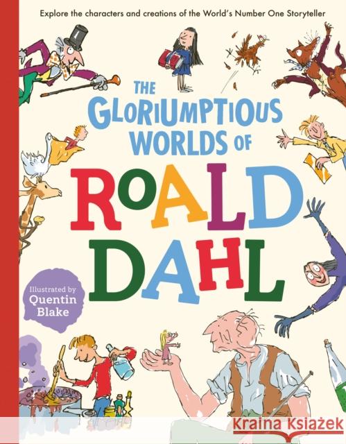The Gloriumptious Worlds of Roald Dahl: Explore the characters and creations of the World's Number One Storyteller STELLA CALDWELL 9781783125920