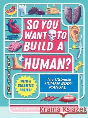 So You Want to Build a Human? Tom Jackson Jan Bielecki 9781783125982 Welbeck Children's