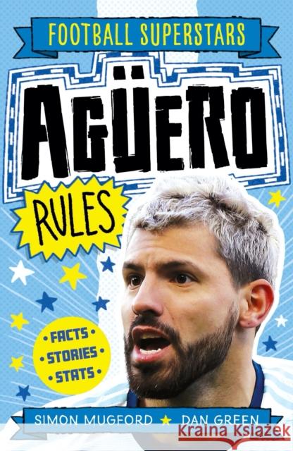 Football Superstars: Aguero Rules Mugford, Simon 9781783126316 Welbeck Publishing Group