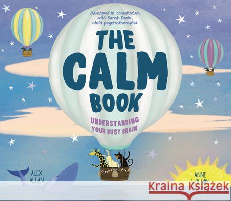 The Calm Book: Finding Your Quiet Place and Understanding Your Emotions Alex Allan 9781783126514 Welbeck Children's