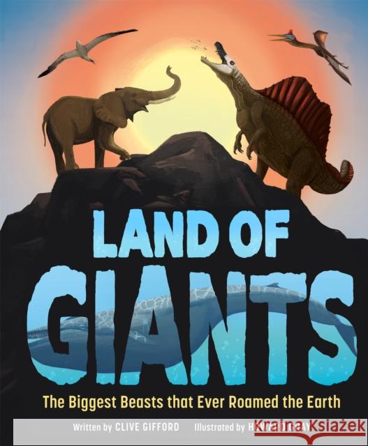 Land of Giants: The Biggest Beasts That Ever Roamed the Earth Gifford, Clive 9781783128396