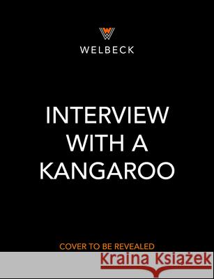 Interview with a Kangaroo: And Other Marsupials Too  9781783128563 Welbeck Children's