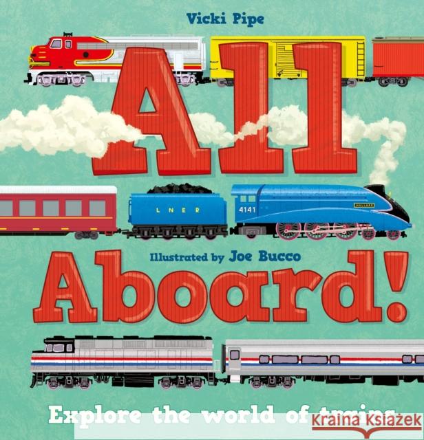 All Aboard!: Explore the world of trains Vicki Pipe 9781783129362 Welbeck Publishing Group