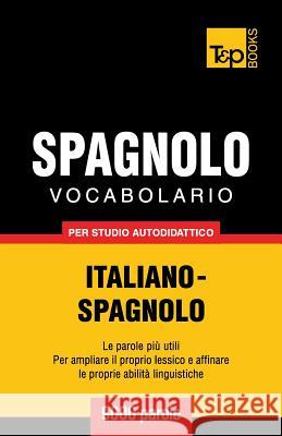 Vocabolario Italiano-Spagnolo per studio autodidattico - 9000 parole Andrey Taranov 9781783146680 T&p Books