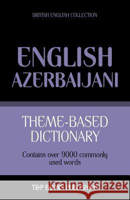 Theme-based dictionary British English-Azerbaijani - 9000 words Andrey Taranov 9781783146727 T&p Books