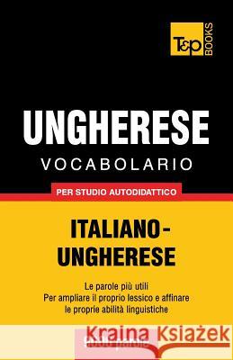 Vocabolario Italiano-Ungherese Per Studio Autodidattico - 9000 Parole Andrey Taranov 9781783146895 T&p Books
