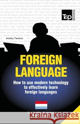 Foreign language - How to use modern technology to effectively learn foreign languages: Special edition - Dutch Taranov, Andrey 9781783147878 T&p Books