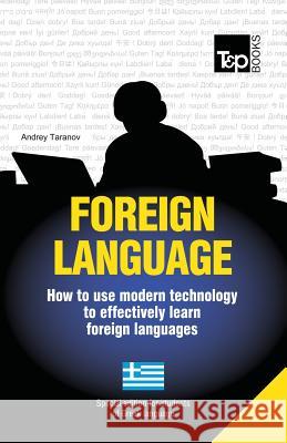 Foreign language - How to use modern technology to effectively learn foreign languages: Special edition - Greek Taranov, Andrey 9781783147885 T&p Books