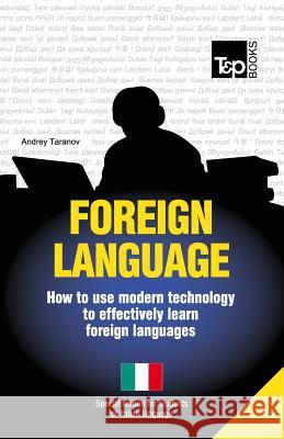 Foreign language - How to use modern technology to effectively learn foreign languages: Special edition - Italian Taranov, Andrey 9781783147922 T&p Books