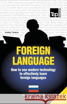 Foreign language - How to use modern technology to effectively learn foreign languages: Special edition - Russian Taranov, Andrey 9781783148011 T&p Books