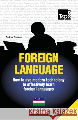 Foreign language - How to use modern technology to effectively learn foreign languages: Special edition - Uzbek Taranov, Andrey 9781783148042 T&p Books