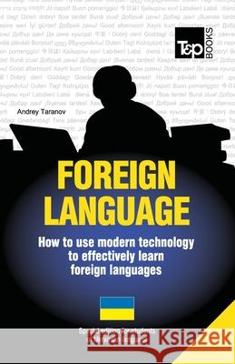 Foreign language - How to use modern technology to effectively learn foreign languages: Special edition - Ukrainian Taranov, Andrey 9781783148059 T&p Books