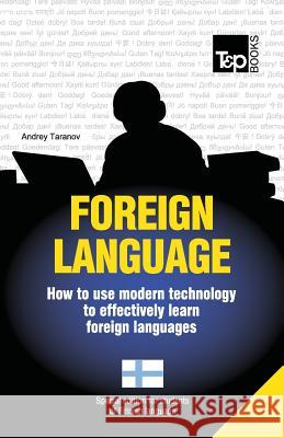 Foreign language - How to use modern technology to effectively learn foreign languages: Special edition - Finnish Taranov, Andrey 9781783148066 T&p Books