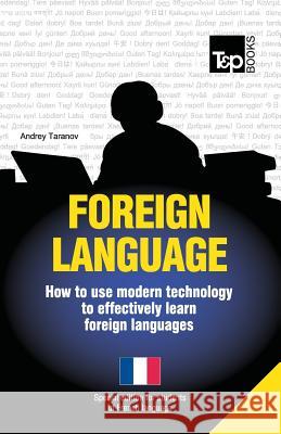 Foreign language - How to use modern technology to effectively learn foreign languages: Special edition - French Taranov, Andrey 9781783148073 T&p Books