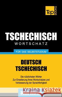 Tschechischer Wortschatz Fr Das Selbststudium - 3000 Wrter Andrey Taranov 9781783148400 T&p Books