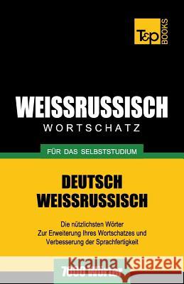 Weissrussischer Wortschatz für das Selbststudium - 7000 Wörter Andrey Taranov 9781783148806 T&p Books