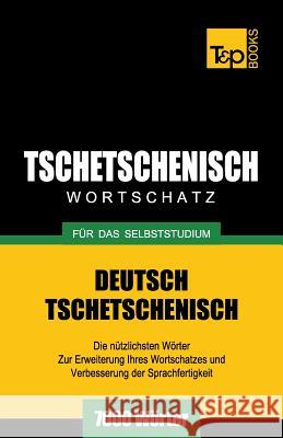 Tschetschenischer Wortschatz Fr Das Selbststudium - 7000 Wrter Andrey Taranov 9781783149032 T&p Books