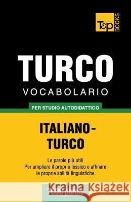 Vocabolario Italiano-Turco per studio autodidattico - 7000 parole Andrey Taranov 9781783149308 T&p Books