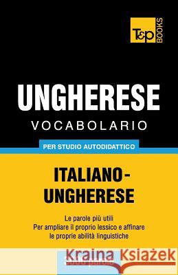 Vocabolario Italiano-Ungherese Per Studio Autodidattico - 3000 Parole Andrey Taranov 9781783149469 T&p Books