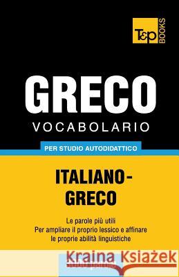 Vocabolario Italiano-Greco per studio autodidattico - 3000 parole Andrey Taranov 9781783149483 T&p Books
