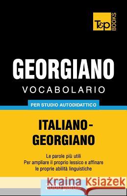 Vocabolario Italiano-Georgiano per studio autodidattico - 3000 parole Andrey Taranov 9781783149490