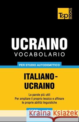 Vocabolario Italiano-Ucraino per studio autodidattico - 3000 parole Andrey Taranov 9781783149636 T&p Books