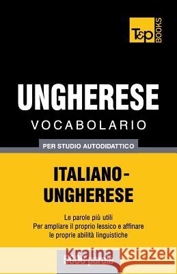Vocabolario Italiano-Ungherese per studio autodidattico - 5000 parole Taranov, Andrey 9781783149773 T&p Books