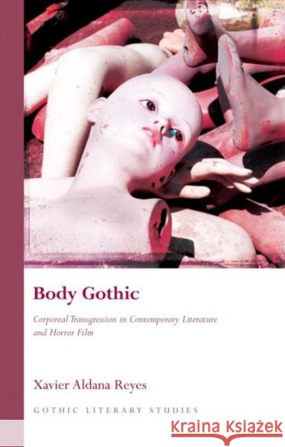 Body Gothic: Corporeal Transgression in Contemporary Literature and Horror Film Reyes, Xavier Aldana 9781783160921
