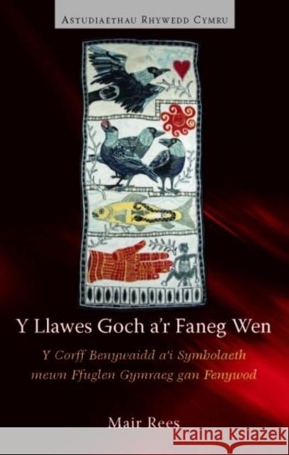 Y Llawes Goch a'r Faneg Wen : Y Corff Benywaidd a'i Symbolaeth mewn Ffuglen Gymraeg gan Fenywod Mair Rees   9781783161249 University of Wales Press