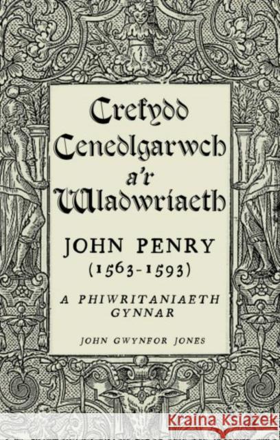 Crefydd, Cenedlgarwch a'r Wladwriaeth : John Penry (1563-1593) a Phiwiritaniaeth Gynnar Jones, John Gwynfor 9781783161317 