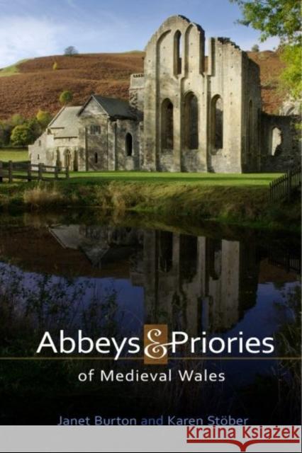 Abbeys and Priories of Medieval Wales Burton Janet Janet Burton Karen Stober 9781783161799 University of Wales Press