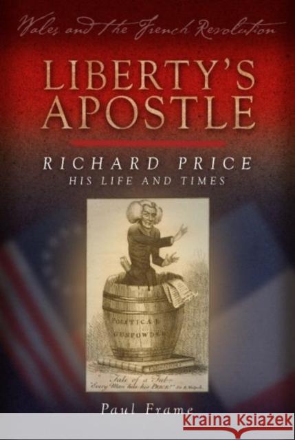 Liberty's Apostle - Richard Price, His Life and Times Paul Frame 9781783162161