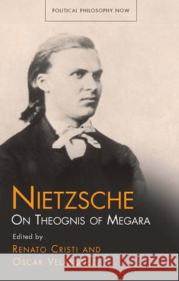 Nietzsche: On Theognis of Megara Renato Cristi Renato Cristi Oscar Velasquez 9781783168002 University of Wales Press